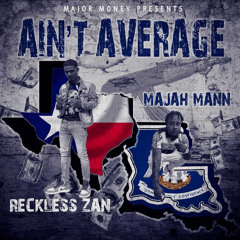 Reckless Zan ft Majah Mann - Aint Average