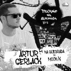 Artur Gerlack na Quebrada by Moon K - Techno na Quebrada (EP 2)