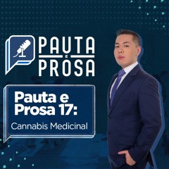 Pauta E Prosa #17 - Cannabis Medicinal