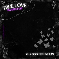 YE & XXXTENTACION - TRUE LOVE (BAARIC FLIP)