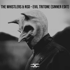 The Whistlers & NSD - Evil Tritone (Sinner Edit) [FREE RELEASE]