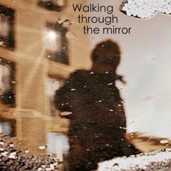 Walking through the mirror