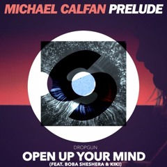 Dropgun Feat. Boba Sheshera & Kiki VS Michael Calfan - Open Up Your Mind VS Prelude (SEATHIC Mashup)