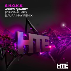 S.H.O.K.K. - Ashes Quarry (Laura May Remix) [HTE Recordings]