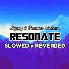 Slippy & Danyka Nadeau - Resonate《Slowed x Reverbed》