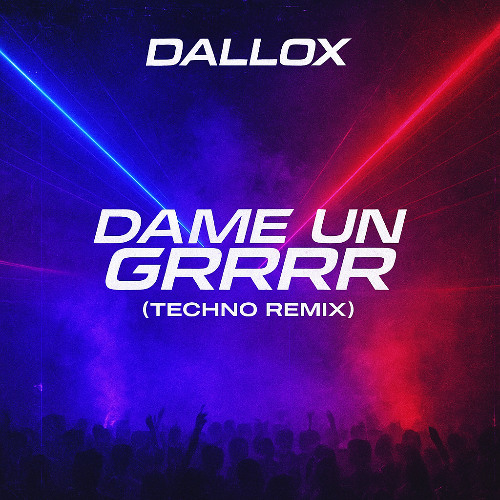 Dame un Grrrr (Dallox Techno Remix)