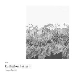Human Lessons #103 - Radiation Pattern