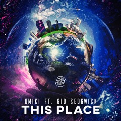 Omiki Ft. Gid Sedgwick - This Place  *OUT NOW*