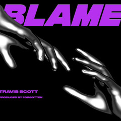 Travis Scott - Blame (Prod. By Forgotten)