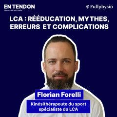 #3 - LCA : rééducation, mythes, erreurs  et complications - Florian Forelli (kiné du sport)