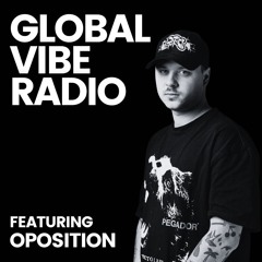 Global Vibe Radio 407 feat. Oposition