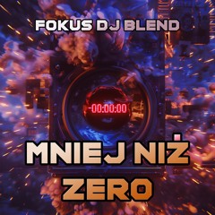 Mniej Niż Zero - FOKUS DJ BLEND