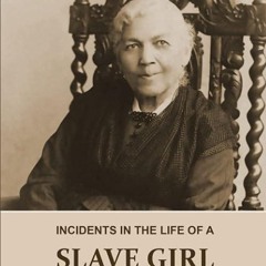Epub✔ INCIDENTS IN THE LIFE OF A SLAVE GIRL. Written by Herself (Annotated): This is