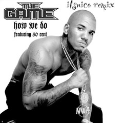 The Game Ft. 50 Cent - How We Do (itsnico remix)