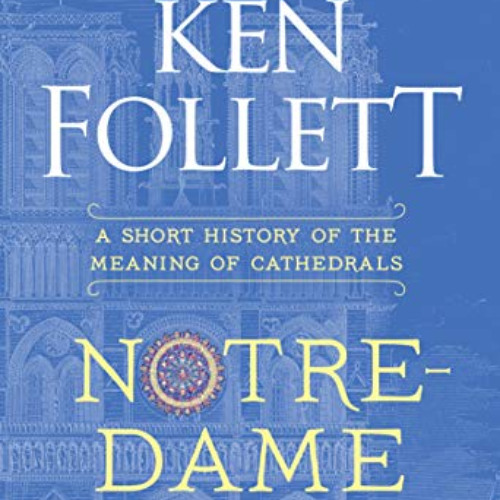 [ACCESS] EBOOK 💑 Notre-Dame: A Short History of the Meaning of Cathedrals by  Ken Fo