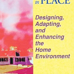 ✔PDF⚡️ Aging in Place: Designing, Adapting, and Enhancing the Home Environment