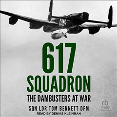 [ACCESS] KINDLE 📩 617 Squadron: The Dambusters at War by  Tom Bennett,Dennis Kleinma