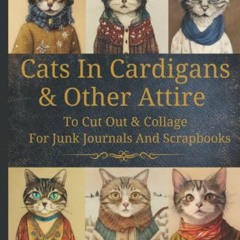 View PDF Cats In Cardigans & Other Attire: Original Design Collection To Cut Out & Collage For Junk