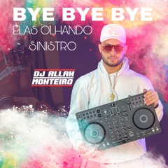 BYE BYE BYE X ELAS OLHANDO SINISTRO - REMIX