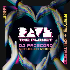 Kai Tracid  &  A S Y S - Rave The Planet  (DJ Pacecord - Refueled Remix)
