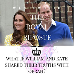 VIEW EBOOK 📥 The Royal Riposte: What If William and Kate Shared Their Truths With Op