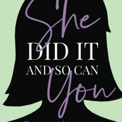 Epub✔ She Did It And So Can You: 17 Inspirational Women Share Their Stories & Steps