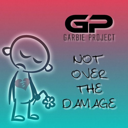 Not Over The Damage (Garbie Project Mash Up) FREE DL