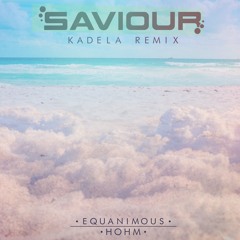 Equanimous, Hohm - Saviour (Kadela Remix)