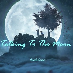 Moon - Talking To The Moon | Prod. Sonic