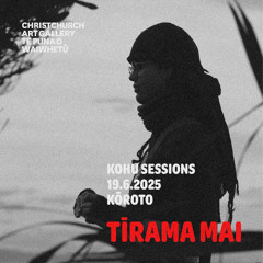 KOHU SESSIONS : Kōroto @ Tīrama Mai