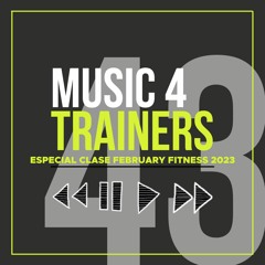 Music 4 Trainers 43 - Especial Clase February Fitness 2023