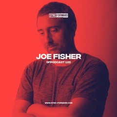 Sync Forward Podcast 120 - Joe Fisher