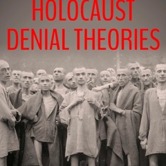 Read/Download Debunking Holocaust Denial Theories BY : James Morcan