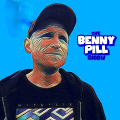 The Benny Pill $how - Episode 81
