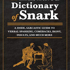 GET KINDLE 📙 The Illustrated Dictionary of Snark: A Snide, Sarcastic Guide to Verbal