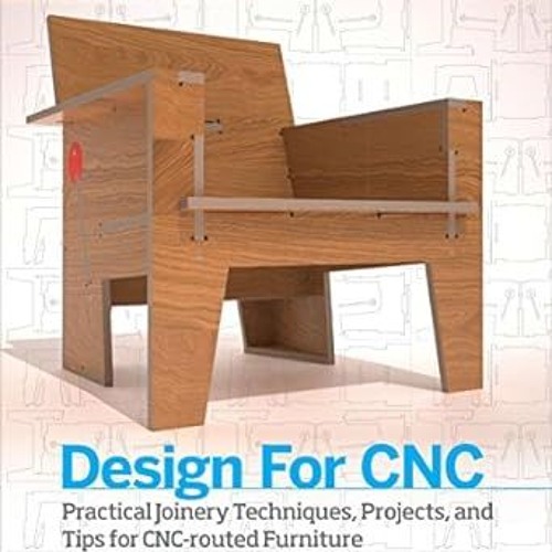 [PDF DOWNLOAD] Design for CNC: Furniture Projects and Fabrication Technique By  Gary Rohrbacher