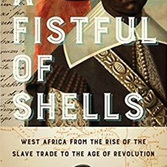 PDF book A Fistful of Shells: West Africa from the Rise of the Slave Trade to the Age of Revolu