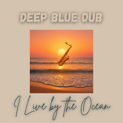 I live by the Ocean - (Deep Blue Dub)