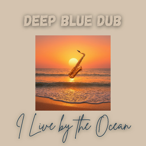 I live by the Ocean - (Deep Blue Dub)