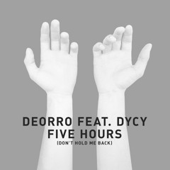 Five Hours (Don't Hold Me Back) [Extended Vocal Mix] [feat. DyCy]