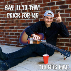 Thomas mac say hi to that prick for me