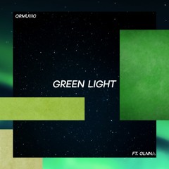 Green Light Ft. GLNNA