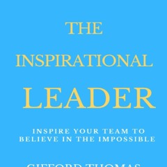 [EBOOK] READ The Inspirational Leader: Inspire Your Team To Believe In The Impos