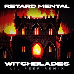 Lil Peep - Witchblades (RETARD MENTAL REMIX)