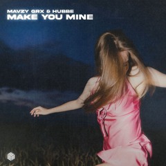 mavzy grx & Hubbe - Make You Mine