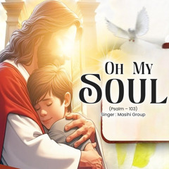 Oh My Soul (Psalm - 103)