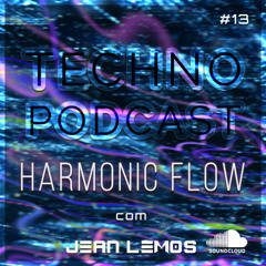 Techno Podcast (Harmonic Flow) By Jean Lemos [Studio Mix] #13
