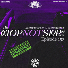 "THE CHOPNOTSLOP SHOW" EP. 153 ON #SIRIUSXM #SOUND42 BY DJ CANDLESTICK