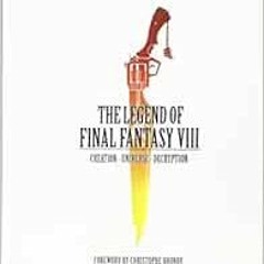 FREE EPUB ✏️ The Legend of Final Fantasy VIII by Remi Lopez [KINDLE PDF EBOOK EPUB]