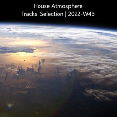 House Atmosphere - Tracks Selection | 2022-W43